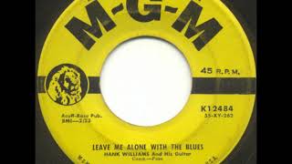 Leave Me Alone with the Blues ~ Hank Williams, Sr. (1957) (Digitally restored from the original 45)