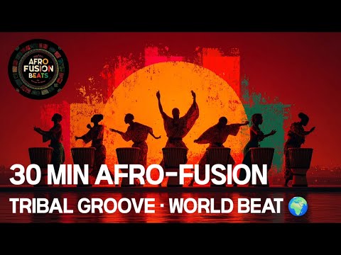 Afro-Fusion |Tribal Groove| Cinematic World Beat (8Tracks · 30 Minutes of African Fusion Music 2025)