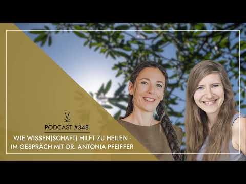 Wie Wissen(schaft) hilft zu heilen - Im Gespräch mit Dr. Antonia Pfeiffer // Podcast #348