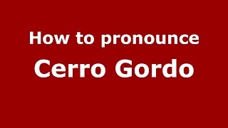 How to pronounce Cerro Gordo
