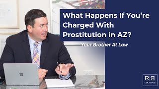 What Happens If You’re Charged With Prostitution in AZ R&R Law Group