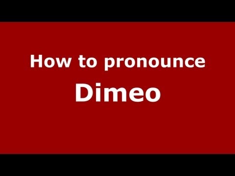 How to pronounce Dimeo