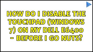 How do I disable the touchpad (Windows 7) on my Dell E6400 - before I go nuts?