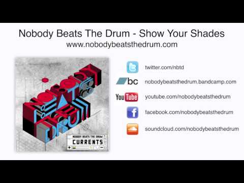 Nobody Beats The Drum - Show Your Shades