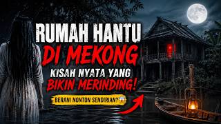 Legenda Horor Nyata di Mekong – Siapa Pun yang Mendengar Pasti Merinding ️