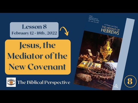 Jesus, the Mediator of the New Covenant - Lesson 8 Q1 Sabbath School 2022, The Biblical Perspective