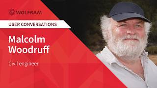 Wolfram User Conversations: Malcolm Woodruff, Civil Engineer