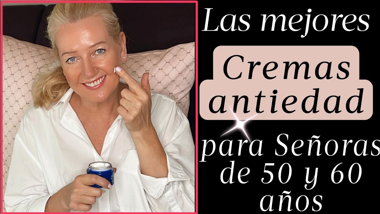 BELLEZA SEÑORAS 🔥MEJORES CREMAS ANTIEDAD PARA USAR DESPUÉS DE LOS 50 Y 60 AÑOS