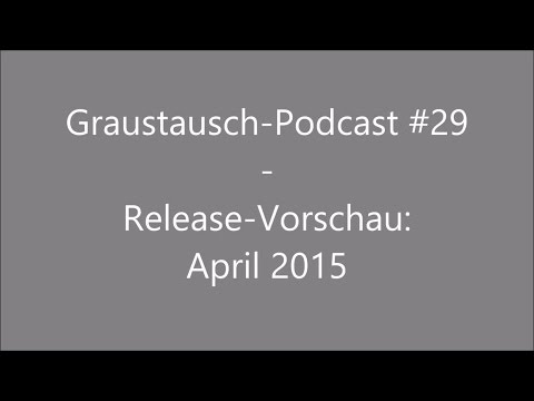 Graustausch #029: Release Vorschau April 2015 [Podcast / german / deutsch / GraumEntertainment]