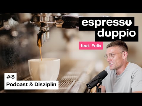 Espresso Doppio #3 - Podcast & Disziplin mit Felix
