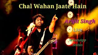 Chal Wahan Jaate Hain Arijit Singh Live WhatsApp Video | Arijit Singh Live 2018 | WhatsApp Video