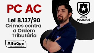 Concurso PC AC - Auxiliar de Necropsia - Aula de Lei 8.137/90 - Crimes Contra a Ordem Tributária