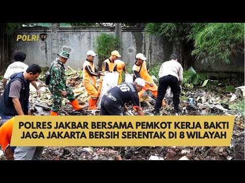 POLRES JAKBAR BERSAMA PEMKOT KERJA BAKTI JAGA JAKARTA BERSIH SERENTAK DI 8 WILAYAH