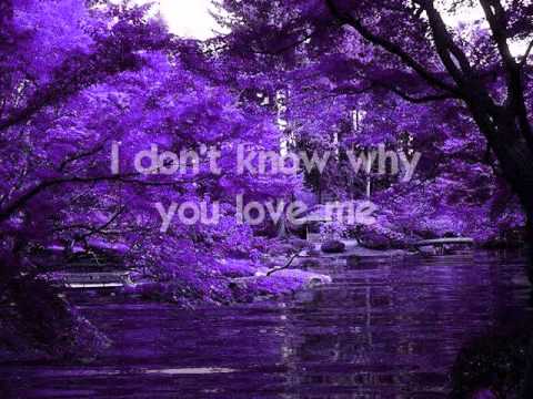 I DON'T KNOW WHY YOU LOVE ME - (Lyrics)
