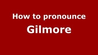 How to pronounce Gilmore