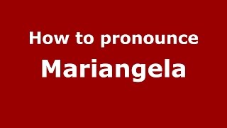 How to pronounce Mariangela