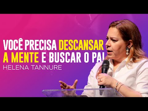 Helena Tannure | VOCÊ PRECISA DESCANSAR A MENTE E TER DISCIPLINAS ESPIRITUAIS