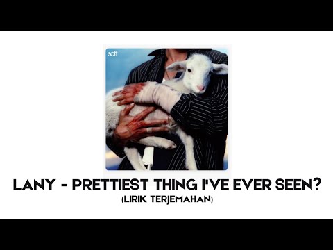LANY - Prettiest Thing I've Ever Seen (Lirik dan Terjemahan Indonesia)