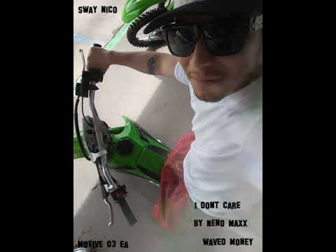 I DONT CARE - BY NENO MAXX - SWAY NICO - WAVED MONEY