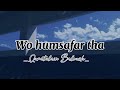 Wo humsafar tha | Quratulain Balouch | slowed reverb | Urdu song