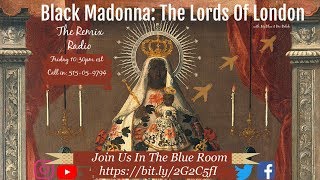 Black Madonna : The Lords Of London with  Ms.Blue &quot;The Oracle&quot; &amp; Bro Balah