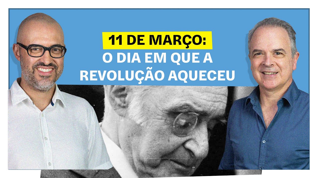 11 de Março: o dia em que a revolução aqueceu | E o Resto É História
