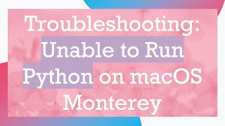 Download the video "Troubleshooting: Unable to Run Python on macOS Monterey"
