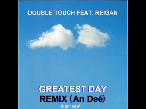 Double Touch, Reigan - Greatest Day Feat. Reigan (Remix An Deé)