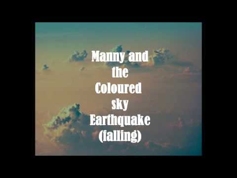 Manny and the Coloured sky- Earthquake (falling) Demo