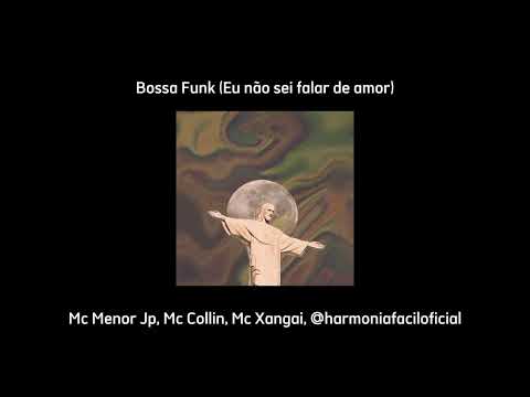 Bossa Funk (Eu não sei falar de amor) - Mc Menor Jp, Mc Collin, Mc Xangai e @harmoniafaciloficial