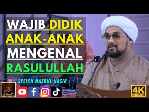 Syeikh Nazrul Nasir - WAJIB DIDIK ANAK-ANAK MENGENAL RASULULLAH