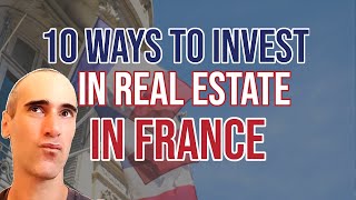 10 ways to invest in Real estate in France