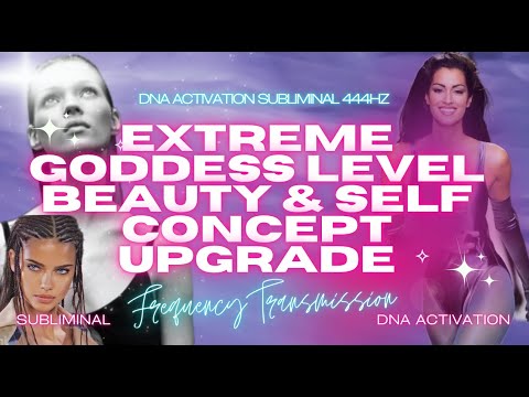 Extreme Goddess Level Beauty & Self Concept Upgrade (DNA ACTIVATION SUBLIMINAL) 444HZ