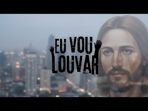 Eu vou Louvar - Louvor que Toca