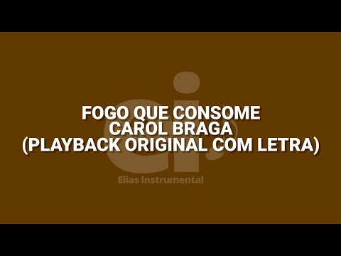 Fogo Que Consome - Carol Braga (Playback Original Com Letra) (Ver.2)