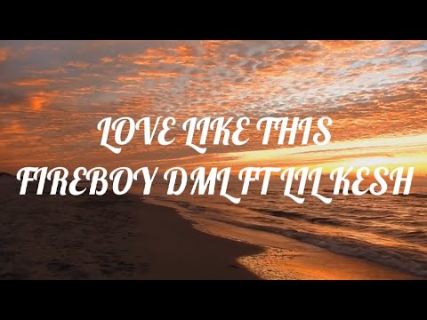 FIREBOY DML~LOVE LIKE THIS FT LIL KESH
