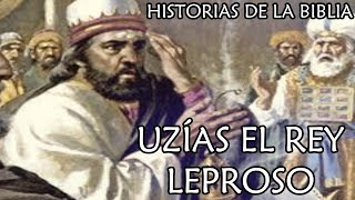 UZÍAS EL REY LEPROSO, (Rey de Judá), Historias de la Biblia,