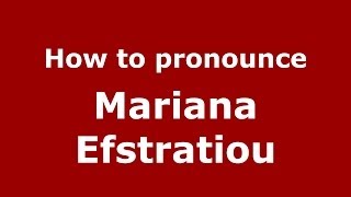 How to pronounce Mariana Efstratiou