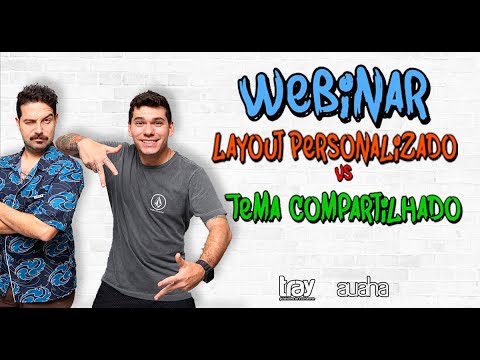Webinar: Tema Compartilhado Vs. Layout Personalizado