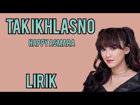 HAPPY ASMARA - TAK IKHLASNO - LIRIK