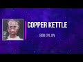 Bob Dylan - Copper Kettle   (Lyrics)