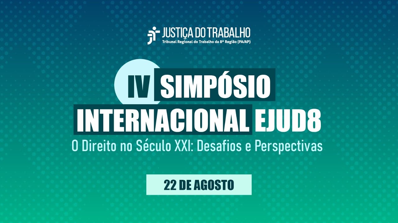 IV Simpósio Internacional EJUD8 - O Direito no Século XXI: Desafios e Perspectivas - 22.08.2024