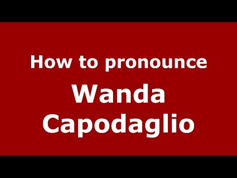 How to pronounce Wanda Capodaglio (Italian/Italy)  - PronounceNames.com
