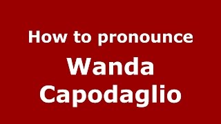 How to pronounce Wanda Capodaglio