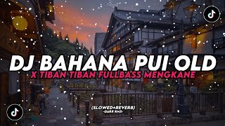Download lagu DJ BAHANA PUI X TIBAN TIBAN OLD 🥶🤙 | SLOWED REVERB⚡️ mp3