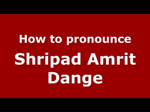 How to pronounce Shripad Amrit Dange (Mumbai, India/Hindi) - PronounceNames.com