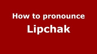 How to pronounce Lipchak