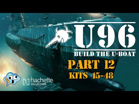 Hachette partworks build the 1:48 scale U96 U-Boat model part 12 kits 45-48
