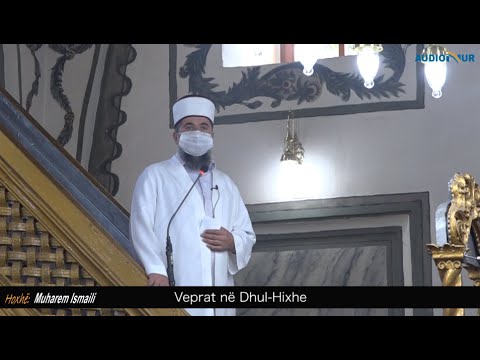 Veprat në Dhul Hixhe - Hoxhë Muharem Ismaili - Hutbe