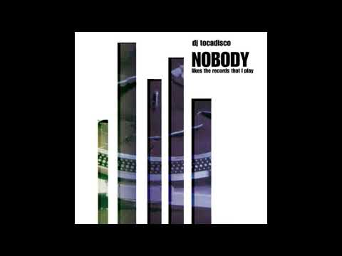 Dj Tocadisco - Nobody (Likes The Records That I Play) (TD's On The Tube Version)